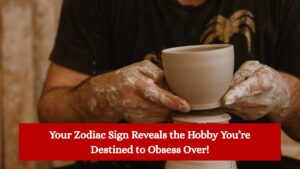 Your Zodiac Sign Reveals the Hobby You’re Destined to Obsess Over!