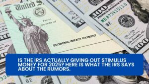 Is the IRS actually giving out stimulus money for 2025? Here is what the IRS says about the rumors.