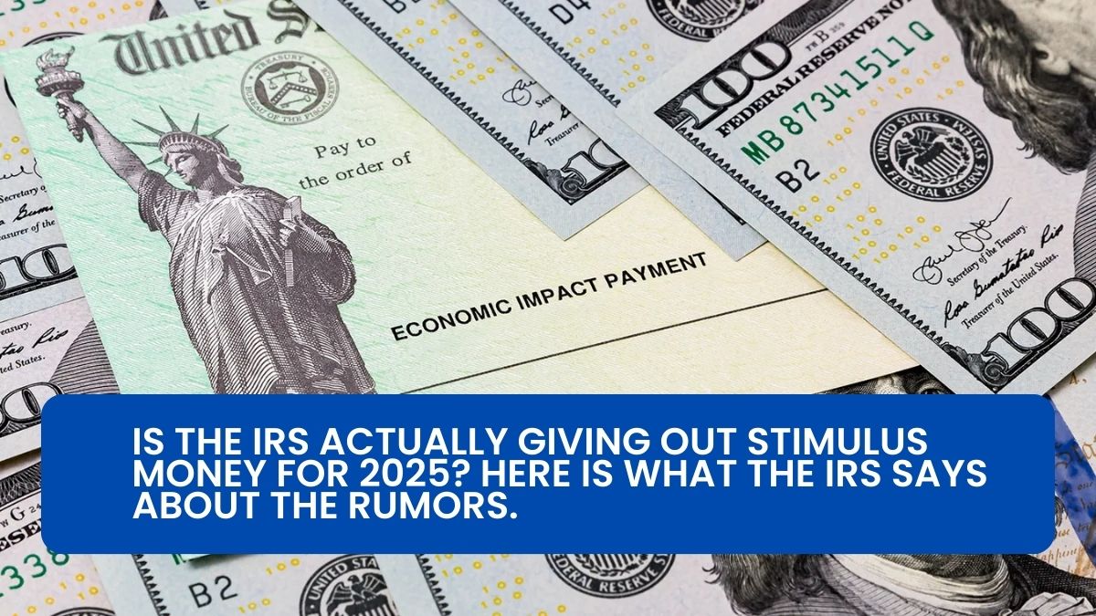 Is the IRS actually giving out stimulus money for 2025? Here is what the IRS says about the rumors.