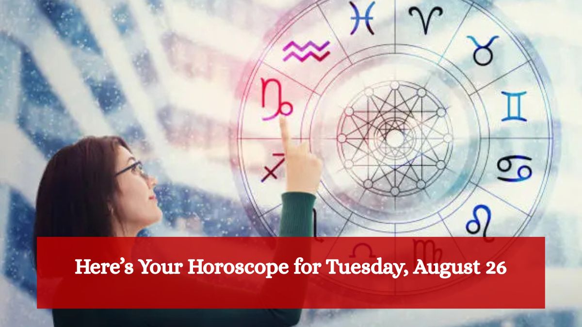 Here’s Your Horoscope for Tuesday, August 26
