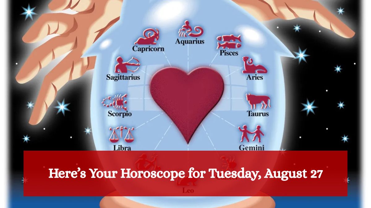 Here’s Your Horoscope for Tuesday, August 27