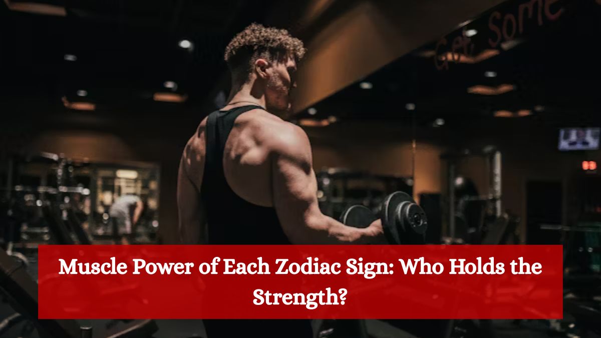 Muscle Power of Each Zodiac Sign: Who Holds the Strength?