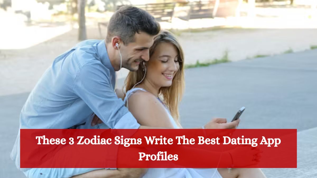 These 3 Zodiac Signs Write The Best Dating App Profiles