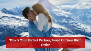 This Is Your Perfect Partner, Based On Your Birth Order